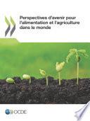 Perspectives d'avenir pour l'alimentation et l'agriculture dans le monde