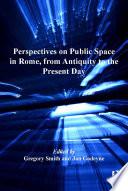 Perspectives on Public Space in Rome, from Antiquity to the Present Day