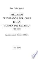 Peruanos deportados por Chile en la Guerra del Pacífico (1881-1883) apuntes para la historia del Perú