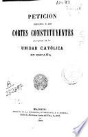 Petición dirigida a las Cortes Constituyentes en favor de la Unidad católica en España