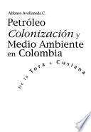 Petróleo, colonización y medio ambiente en Colombia