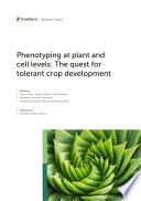 Phenotyping at plant and cell levels: The quest for tolerant crop development
