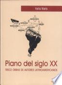 Piano Del Siglo Xx. Trece Obras de Autores Latinoamericanos