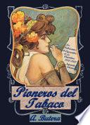 Pioneros del Tabaco - Los Fabricantes de Cigarrillos en la Argentina 1850-1920.