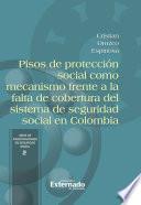 Pisos de protección social como mecanismo frente a la falta de cobertura del sistema de seguridad social en Colombia