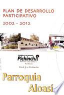 Plan de desarrollo participativo, 2002-2012: Parroquia Aloasí