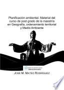 Planificación ambiental. Material del curso de post grado de la maestría en Geografía, ordenamiento territorial y Medio Ambiente