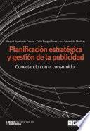 Planificación estratégica y gestión de la publicidad. Conectando con el consumidor