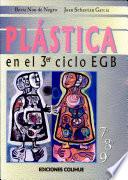 Plastica en el 3er ciclo EGB: corresponde al 7o, 8o y 9o anos de la EGB.