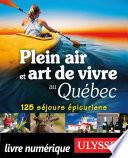 Plein air et art de vivre au québec - 125 séjours épicuriens