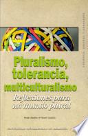 Pluralismo, tolerancia, multiculturalismo