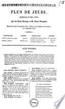 Plus de jeudi vaudeville en deux actes par feu Victor Ducange et M. Anicet Bourgeois