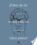 ¡Pobre de mí, no soy sino un triste pintor!