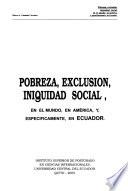 Pobreza, exclusion, iniquidad social, en el mundo, en América, y, especificamente, en Ecuador
