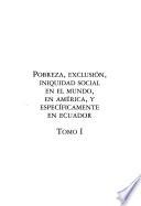 Pobreza, exclusión, iniquidad social en el mundo, en América, y especificamente, en Ecuador