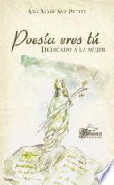 Poesía eres tú. Dedicado a la mujer