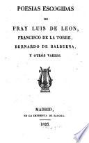 Poesias escogidas de Fray Luis de Leon, Francisco de la Torre, Bernardo de Balbuena, y otros varios