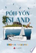 PÓH-YÓN ISLAND (La isla de Póh-Yón para los que no saben inglés)