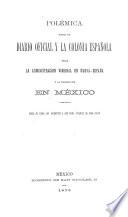 Polémica entre el Diario oficial y la Colonia española sobre la administracion vireinal en Nueva-España y la colonizacion en México ...