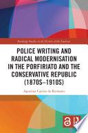 Police Writing and Radical Modernisation in the Porfiriato and the Conservative Republic (1870s-1910s)