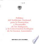 Política del gobierno nacional para la protección y desarrollo de los indígenas y la conservación ecológica de la cuenca Amazónica