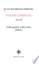 Política indiana: Libro quinto. Libro sexto. Indices