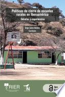 Políticas de cierre de escuelas rurales en Iberoamérica. Debates y experiencias,