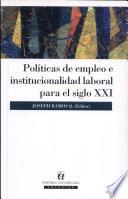 Políticas de empleo e institucionalidad laboral para el siglo XXI