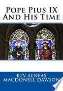 Pope Pius IX and His Time