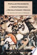 Popular Movements and State Formation in Revolutionary Mexico