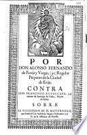 Por Don Alonso Fernando de Pareja y Vargas ... contra don Francisco Ruvalcaba ... sobre la succession de el Mayorazgo que fundo el Lic. Andres de Vargas ...