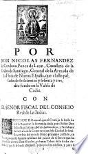 Por Don Nicolas Fernandez de Cordova Ponce de Leon, ... general de la armada de la flota de Nueva España, que el año passado de seiscientos y sesenta y tres, dio fondo en la vahia de Cadiz, con el señor fiscal del Consejo real de las Indias