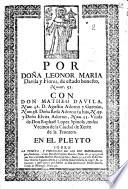 Por doña Leonor Maria Davila y Flores, de estado honesto ... con don Matheo Davila ... en el pleyto sobre la tenunta, y possession de los dos mayorazgos ...