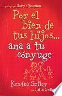 Por el bien de tus hijos...ama a tu conyuge