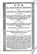 Por el doctor D. Martin de Cuenca Fernandez Piñero, Capellan Mayor de la Real Capilla de la Santissima Cruz ... de la villa de Caravaca ... en el pleyto con el Convento, y religiosas de S. Juan de la Penitencia, Orden de Santa Clara de la ciudad de Orihuela. Por cabeza, y representacion de Sor Josepha de Molina Alcayde, religiosa professa en dicho convento. Pretende don Martin de Cuenca, se confirme la sentencia de vista pronunciada à su favor ...
