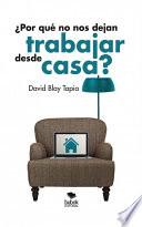 ¿Por qué no nos dejan trabajar desde casa?