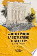 ¿Por qué perdió la Costa Caribe el siglo XX?