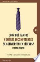 ¿Por qué tantos hombres incompetentes se convierten en líderes?