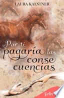 Por ti pagaría las consecuencias