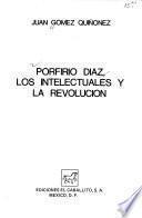 Porfirio Díaz, los intelectuales y la Revolución