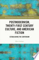 Postmodernism, Twenty-First Century Culture, and American Fiction
