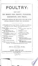 Poultry: how Best to Breed for Profit, Pleasure, Exhibition and Prize ...
