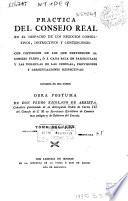 Practica del Consejo Real en el despacho de los negocios consultivos, instructivos y contenciosos