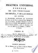 Práctica universal forense de los tribunales de España y de las Indias