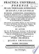 Practica universal forense de los tribunales superiores de España y de las Indias...