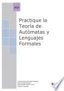 Practique la Teoría de Autómatas Y Lenguajes Formales