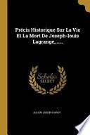 Précis Historique Sur La Vie Et La Mort de Joseph-Louis Lagrange, ......