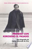 Prender con Keroseno el pasado. Una biografía de Carlos Edmundo de Ory