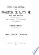 Primer Censo General de la Provincia de Santa Fé (República Argentina, América del Sud) verificado bajo la administración del Doctor don José Galvez el 6, 7, y 8 de junio de 1887