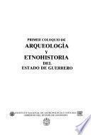 Primer Coloquio de Arquelogía y Etnohistoria del Estado de Guerrero